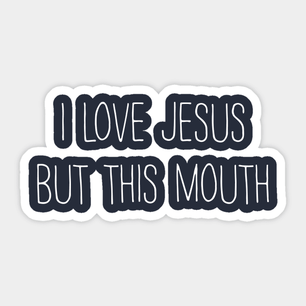 I love jesus but this mouth Sticker by MelissaJoyCreative